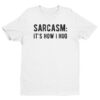 Sarcasm: It’s How I Hug | Funny T-shirt