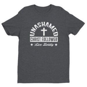Unashamed Christ Follower | Christian T-shirt
