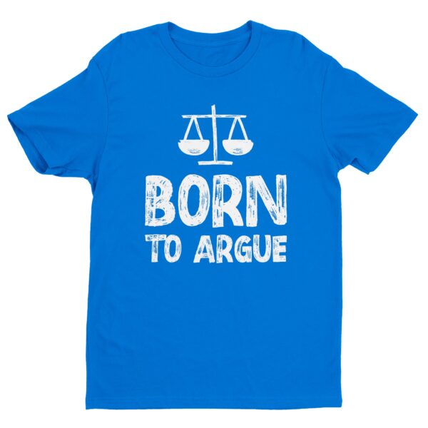 Born to Argue | Funny Lawyer T-shirt