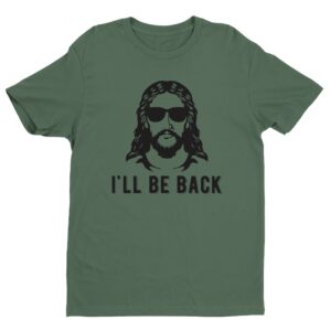 I’ll Be Back | Funny Christian T-shirt