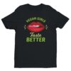 Vegan Girls Taste Better | Funny Vegan T-shirt
