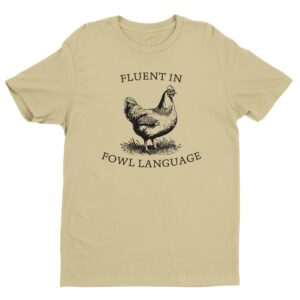 Fluent in Fowl Language | Funny Chicken T-shirt