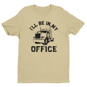 I’ll Be in My Office | Funny Truck Driver T-shirt