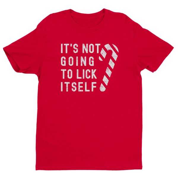 It’s Not Going To Lick Itself | Funny Christmas T-shirt