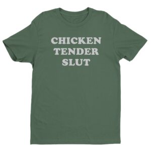 Chicken Tender Slut | Funny T-shirt