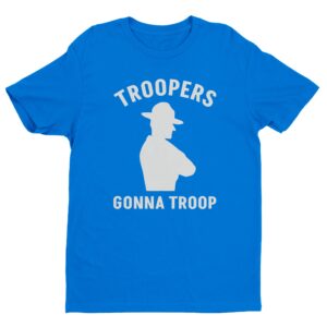 Troopers Gonna Troop | Funny State Police T-shirt