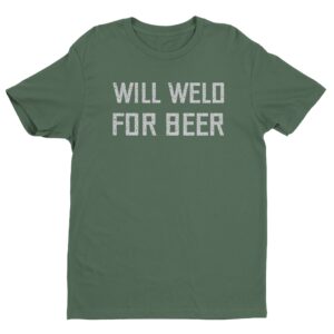 Will Weld for Beer | Funny Welder T-shirt