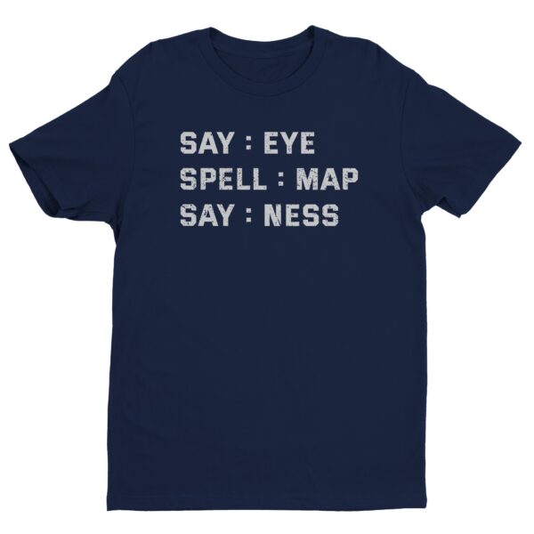 Say: Eye Spell: Map Say: Ness | Funny Joke T-shirt