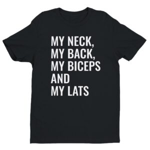 My Neck My Back My Biceps And My Lats | Funny Gym and Fitness T-shirt