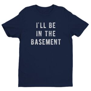 I’ll Be In The Basement | Funny Mechanic Dad T-shirt