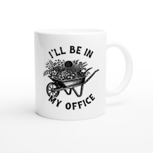 I’ll Be in My Office | Funny Gardening Mug