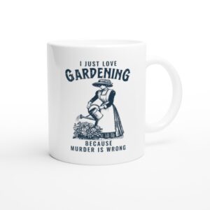 Gardening Because Murder Is Wrong | Funny Gardening Mug