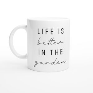 Life Is Better in the Garden | Funny Gardening Mug