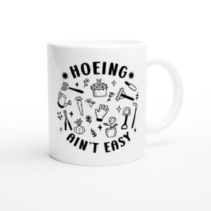 Hoeing Ain’t Easy | Funny Gardening Mug