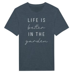 Life Is Better in the Garden | Funny Gardening T-shirt