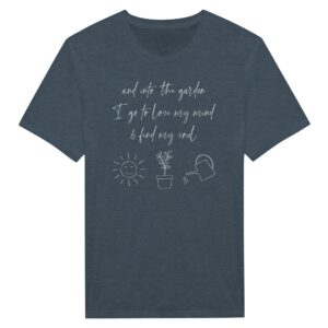 And Into the Garden I Go to Lose My Mind & Find My Soul | Cute Gardening T-shirt