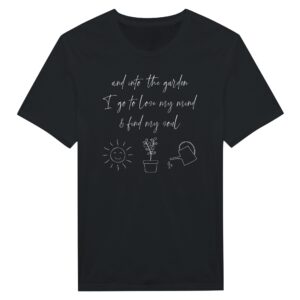 And Into the Garden I Go to Lose My Mind & Find My Soul | Cute Gardening T-shirt