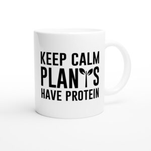 Keep Calm Plants Have Protein | Funny Vegan Mug