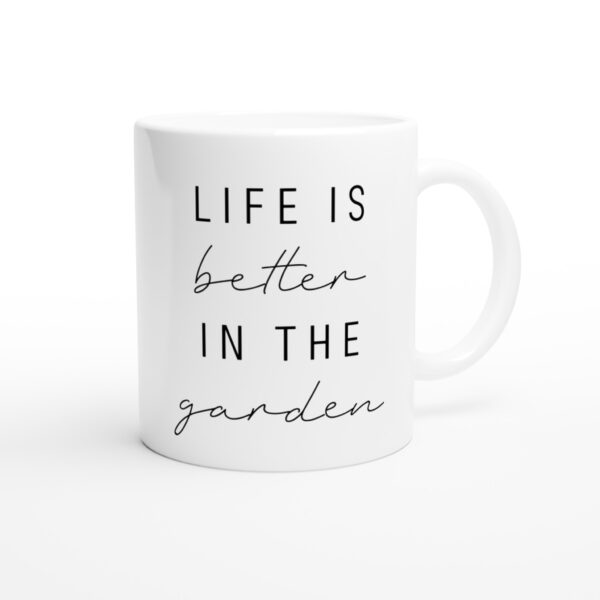 Life Is Better in the Garden | Funny Gardening Mug