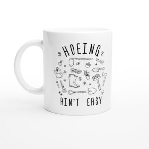 Hoeing Ain’t Easy | Funny Gardening Mug