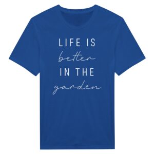 Life Is Better in the Garden | Funny Gardening T-shirt