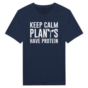 Keep Calm Plants Have Protein | Funny Vegan T-shirt