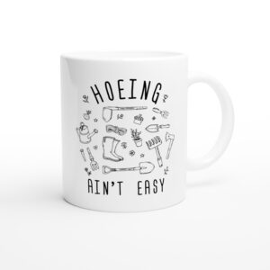 Hoeing Ain’t Easy | Funny Gardening Mug