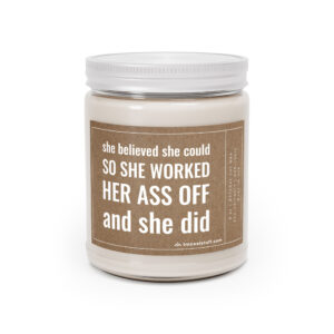 She Believed She Could, So She Worked Her Ass Off, and She Did | Funny Inspirational Scented Candle