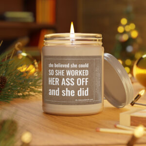 She Believed She Could, So She Worked Her Ass Off, and She Did | Funny Inspirational Scented Candle