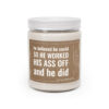 He Believed He Could, So He Worked His Ass Off, and He Did | Funny Inspirational Scented Candle