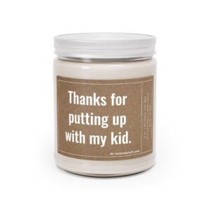 Thanks for Putting Up with My Kid | Funny Teacher Scented Candle