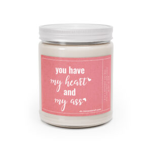 You Have My Heart and My Ass | Funny Love Scented Candle