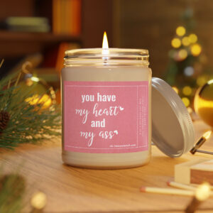 You Have My Heart and My Ass | Funny Love Scented Candle