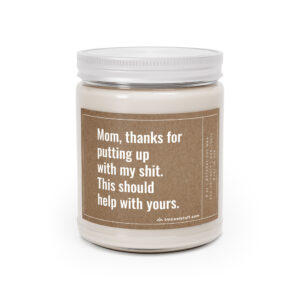 Mom, Thanks for Putting Up with My Shit. This Should Help with Yours | Funny Mom Scented Candle