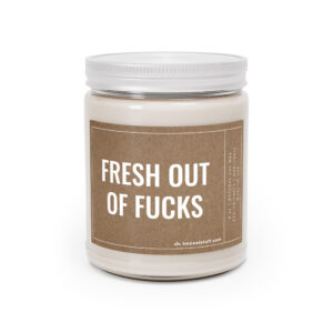 Fresh Out of Fucks | Funny Swear Word Scented Candle