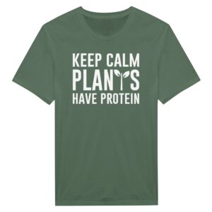 Keep Calm Plants Have Protein | Funny Vegan T-shirt