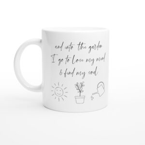 And Into the Garden I Go to Lose My Mind & Find My Soul | Cute Gardening Mug