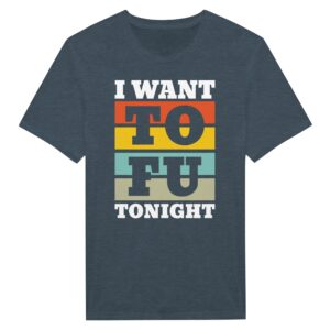 I Want TOFU Tonight | Funny Vegan T-shirt