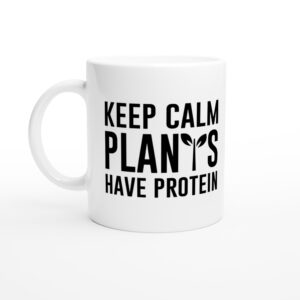 Keep Calm Plants Have Protein | Funny Vegan Mug