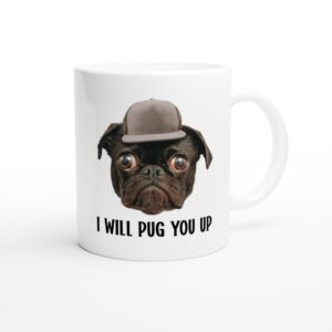 I Will Pug You Up | Funny Pug Dog Mug