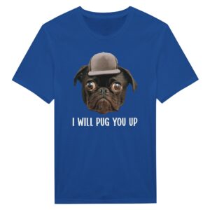 I Will Pug You Up | Funny Pug Dog T-shirt