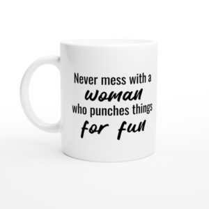 Never Mess with a Woman Who Punches Things for Fun | Funny Boxing Mug