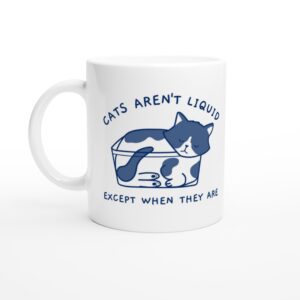 Cats Aren’t Liquid Except When They Are | Funny Cat Mug