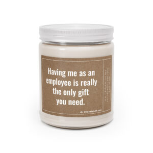 Having Me as an Employee Is Really the Only Gift You Need | Funny Boss Scented Candle