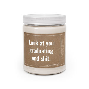 Look at You Graduating and Shit | Funny Graduation Scented Candle