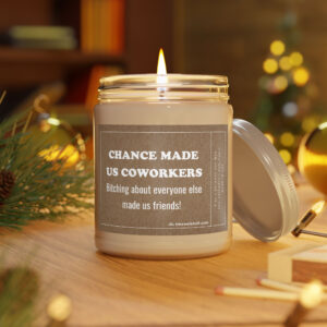 Chance Made Us Coworkers. Bitching About Everyone Else Made Us Friends | Funny Coworker Scented Candle