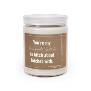 You're My Favorite Bitch to Bitch About Bitches With | Funny Best Friend Scented Candle