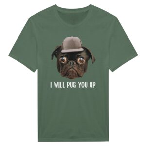 I Will Pug You Up | Funny Pug Dog T-shirt