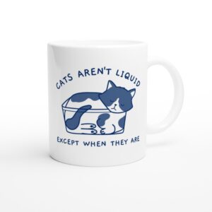 Cats Aren’t Liquid Except When They Are | Funny Cat Mug