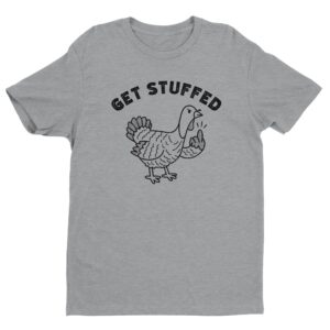 Get Stuffed | Flip the Bird | Funny Thanksgiving T-shirt